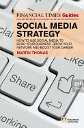 The Financial Times Guide to Social Media Strategy: Boost Your Business, Manage Risk and Develop Your Personal Brand