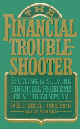 The Financial Troubleshooter: Spotting and Solving Financial Problems in Your Company - Siegel, Joel G, CPA, PhD, and Shim, Jae K, and Minars, David
