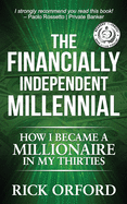 The Financially Independent Millennial: How I Became a Millionaire in My Thirties
