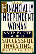 The Financially Independent Woman: A Step-By-Step Guide to Successful Investing