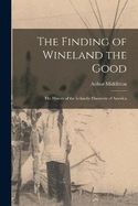 The Finding of Wineland the Good: The History of the Icelandic Discovery of America