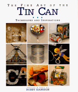 The Fine Art of the Tin Can: Techniques and Inspirations