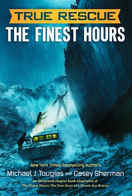 The Finest Hours (Chapter Book): The True Story of a Heroic Sea Rescue - Tougias, Michael J, and Sherman, Casey