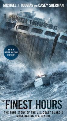 The Finest Hours: The True Story of the U.S. Coast Guard's Most Daring Sea Rescue - Tougias, Michael J, and Sherman, Casey