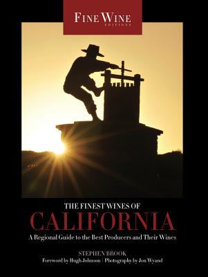 The Finest Wines of California: A Regional Guide to the Best Producers and Their Wines Volume 4 - Brook, Stephen, and Johnson, Hugh (Foreword by)