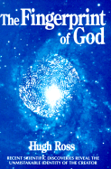 The Fingerprint of God: Recent Scientific Discoveries Reveal the Unmistakable Identity of the Creator - Ross, Hugh