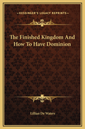The Finished Kingdom and How to Have Dominion