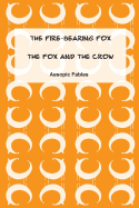 The Fire-Bearing Fox & The Fox and the Crow: Aesopic Fables