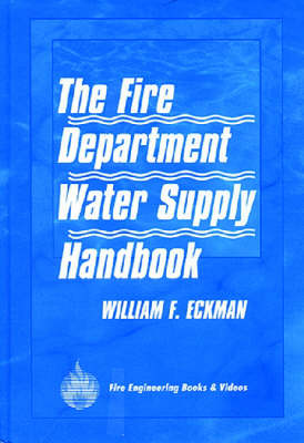 The Fire Department Water Supply Handbook - Eckman, William F