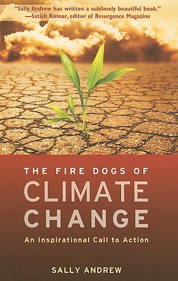 The Fire Dogs of Climate Change: An Inspirational Call to Action - Andrew, Sally