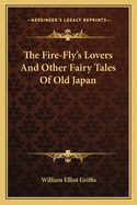 The Fire-Fly's Lovers And Other Fairy Tales Of Old Japan