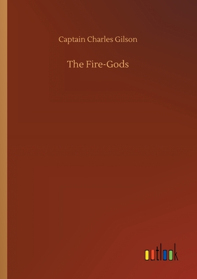 The Fire-Gods - Gilson, Captain Charles