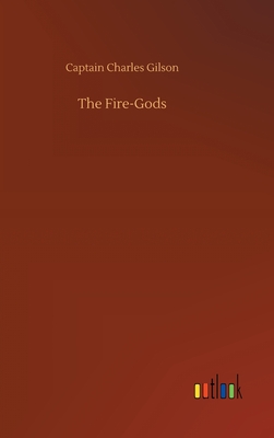 The Fire-Gods - Gilson, Captain Charles