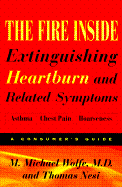 The Fire Inside: Extinguishing Heartburn and Related Symptoms - Wolfe, Michael, and Wolfe, M Michael, and Nesi, Thomas