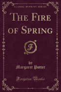 The Fire of Spring (Classic Reprint)