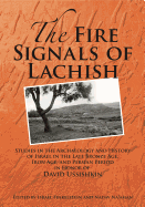 The Fire Signals of Lachish: Studies in the Archaeology and History of Israel in the Late Bronze Age, Iron Age, and Persian Period in Honor of David Ussishkin
