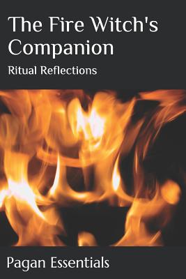 The Fire Witch's Companion: Ritual Reflections - Essentials, Pagan