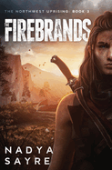 The Firebrands: The Northwest Uprising Book 3