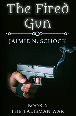 The Fired Gun - Schock, Jaimie N