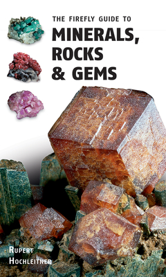 The Firefly Guide to Minerals, Rocks and Gems - Hochleitner, Rupert