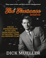 The Firehouse Memoir: For an Entrepreneur In the Arts, From Nightclubs to Theatre, 'Twas All Showbiz to Me