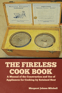 The Fireless Cook Book: A Manual of the Construction and Use of Appliances for Cooking by Retained Heat