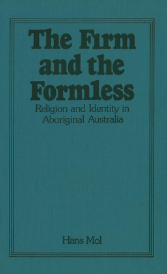 The Firm and the Formless: Religion and Identity in Aboriginal Australia - Mol, Hans