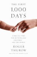 The First 1,000 Days: A Crucial Time for Mothers and Children -- And the World