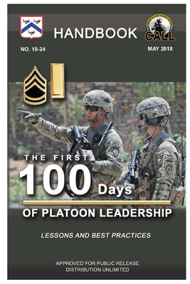The First 100 Days of Platoon Leadership - Handbook (Lessons and Best Practices) - Army, U S