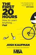 The First 20 Hours: How to Learn Anything ... Fast - Kaufman, Josh