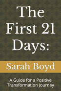 The First 21 Days: A Guide for a Positive Transformation Journey