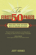 The First 50 Pages: Engage Agents, Editors and Readers and Set Up Your Novel for Success