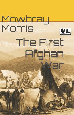 The First Afghan War - Accadia, Fabrizio (Editor), and Morris, Mowbray