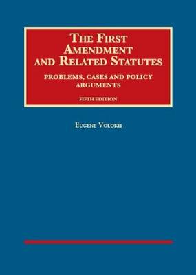 The First Amendment and Related Statutes: Problems, Cases and Policy Arguments - Volokh, Eugene