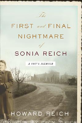The First and Final Nightmare of Sonia Reich: A Son's Memoir - Reich, Howard