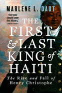 The First and Last King of Haiti: The Rise and Fall of Henry Christophe