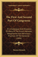 The First and Second Part of Gangraena: Or a Catalogue and Discovery of Many of the Errors, Heresies, Blasphemies and Pernicious Practices of the Sectaries (1646)