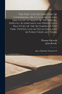 The First and Second Part of Gangraena, or, A Catalogue and Discovery of Many of the Errors, Heresies, Blasphemies and Pernicious Practices of the Sectaries of This Time, Vented and Acted in England in These Four Last Years: Also a Particular Narration O