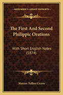 The First and Second Philippic Orations: With Short English Notes (1874)