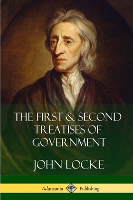 The First and Second Treatises of Government - Locke, John
