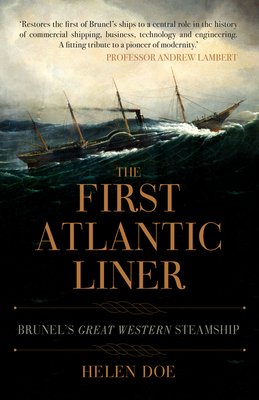 The First Atlantic Liner: Brunel's Great Western Steamship - Doe, Helen, and Green, Colin (Foreword by)