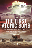 The First Atomic Bomb: An Alternate History of the Ending of WW2