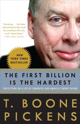 The First Billion Is the Hardest: Reflections on a Life of Comebacks and America's Energy Future - Pickens, T Boone