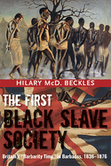The First Black Slave Society: Britain's Barbados, 1636-1876
