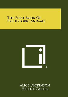 The First Book of Prehistoric Animals - Dickinson, Alice