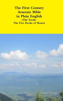 The First Century Aramaic Bible in Plain English (The Torah-The Five Books of Moses) - Bauscher, David, Rev.