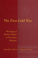 The First Cold War: The Legacy of Woodrow Wilson in U.S.-Soviet Relations