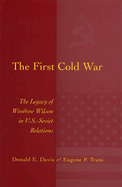 The First Cold War: The Legacy of Woodrow Wilson in U.S. - Soviet Relations