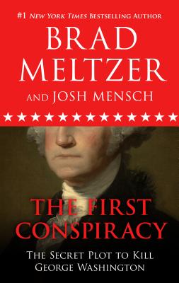 The First Conspiracy: The Secret Plot to Kill George Washington - Meltzer, Brad, and Mensch, Josh