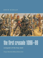 The First Crusade 1096-99: Conquest of the Holy Land - Nicolle, David, Dr.